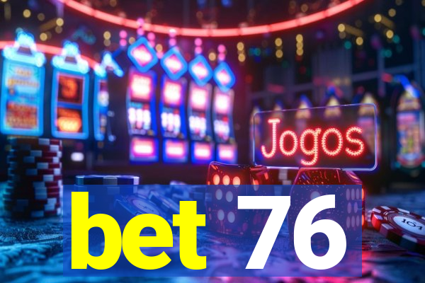 bet 76